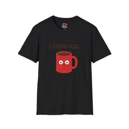 I Own You Mug T-Shirt — Funny Coffee Lover Shirt