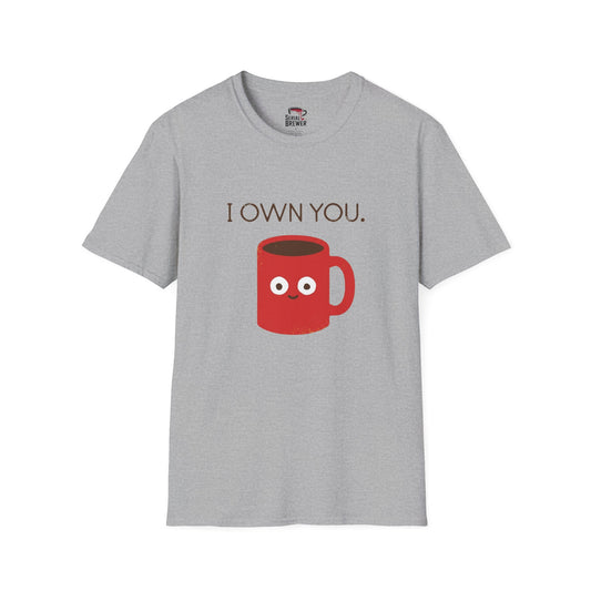 I Own You Mug T-Shirt — Funny Coffee Lover Shirt