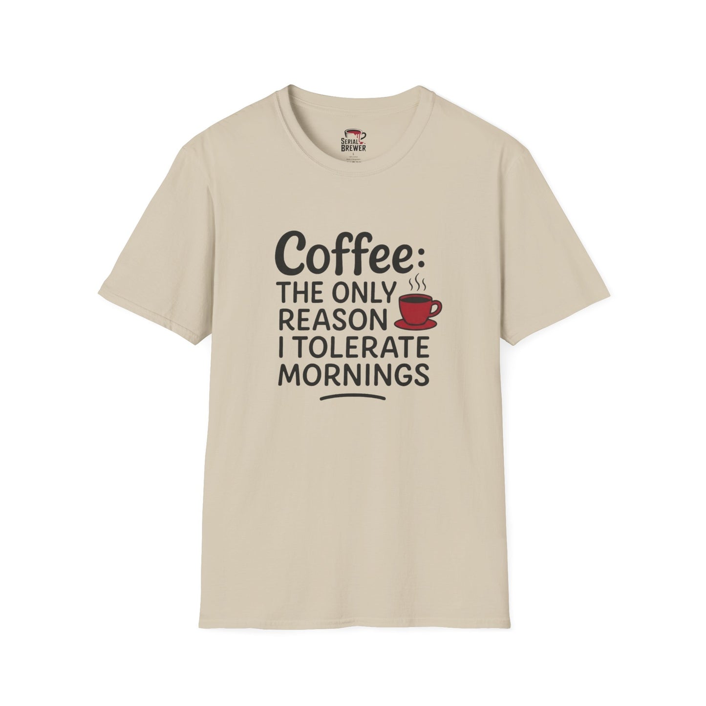 Coffee: The Only Reason I Tolerate Mornings T-Shirt