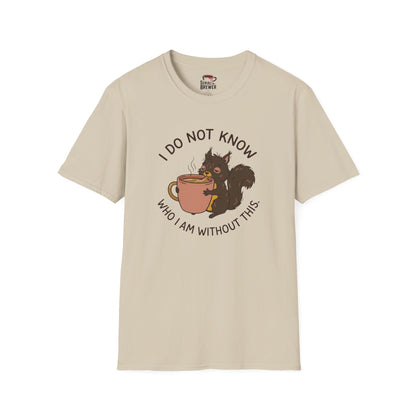 I Do Not Know Squirrel Coffee T-Shirt — Funny Cozy Morning Tee