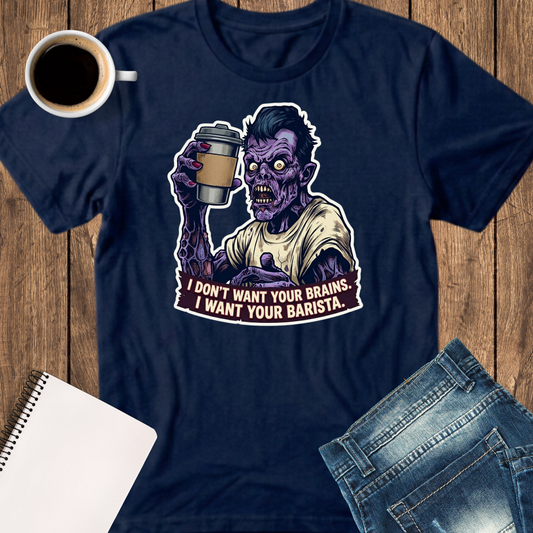 Zombie Holding Coffee T‑Shirt — "I Don’t Want Your Brains, I Want Your Barista" Graphic Tee