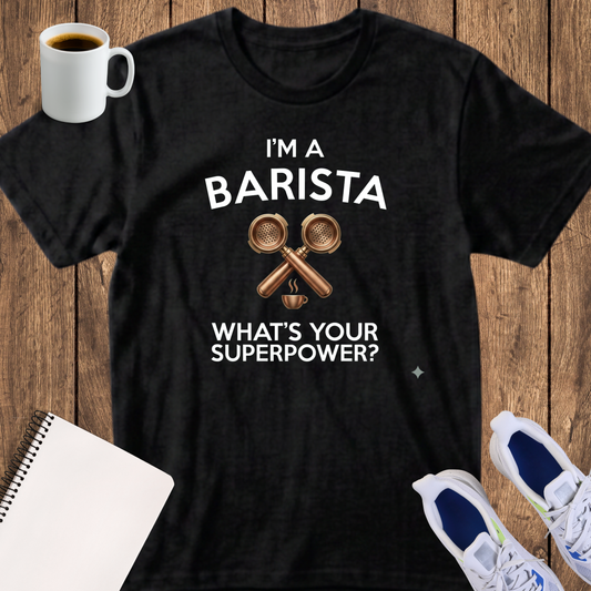Barista T-Shirt — "I'm a Barista, What's Your Superpower?" Coffee Lover Tee