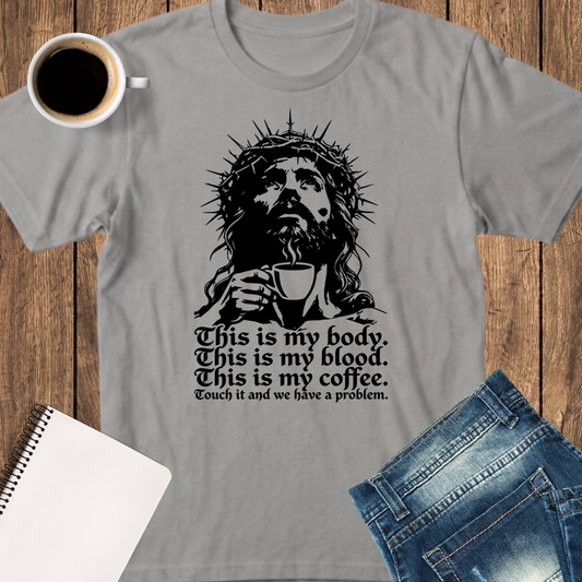 Jesus with Crown of Thorns Coffee T-Shirt — "This is my body. This is my blood. This is my coffee." Religious Christian Tee