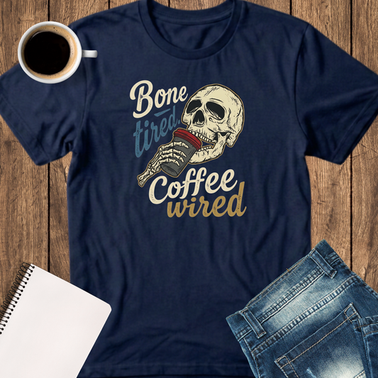 Bone Tired, Coffee Wired T-Shirt — Funny Skull Coffee Tee for Caffeine Lovers